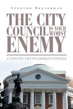 Paperback The City Council Is Your Worst Enemy: A Chaotic Life in Charlottesville Book