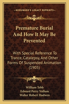 Paperback Premature Burial And How It May Be Prevented: With Special Reference To Trance, Catalepsy, And Other Forms Of Suspended Animation (1905) Book