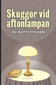 Skuggor vid aftonlampan: 30 nattstycken (Swedish Edition)