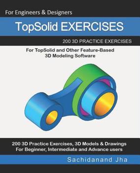 Paperback TopSolid EXERCISES: 200 3D Practice Drawings For TopSolid and Other Feature-Based 3D Modeling Software Book