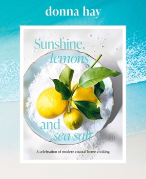 Hardcover Sunshine, Lemons and Sea Salt: A Celebration of Modern Coastal Home Cooking Book