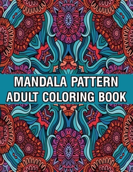 Paperback Mandala Pattern Adult Coloring Book: Stress Relieving Designs Mandalas, Flowers, Paisley Patterns And So Much More Coloring Book for Adult Relaxation, Book