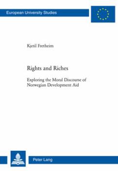 Paperback Rights and Riches: Exploring the Moral Discourse of Norwegian Development Aid Book