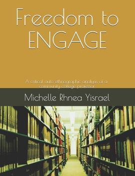 Paperback Freedom to ENGAGE: A critical auto-ethnographic analysis of a community college professor Book