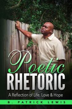 Paperback Poetic Rhetoric: A Reflection of Life, Love & Hope Book