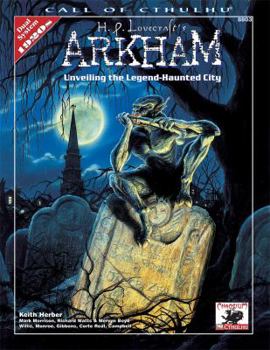 H.P. Lovecraft's Arkham: Unveiling the Legend-Haunted City (Call of Cthulhu) - Book  of the Call of Cthulhu RPG