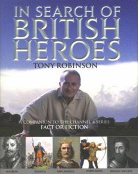 Hardcover In Search of British Heroes: A Companion to the Channel 4 Series Fact or Fiction Book