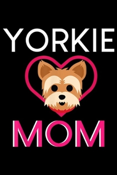 Paperback Yorkie Mom: Yorkie Mom - Yorkshire Terrier - Yorkies Gift Idea Journal/Notebook Blank Lined Ruled 6x9 100 Pages Book