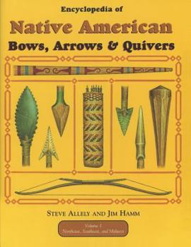 Paperback Encyclopedia of Native American Bow, Arrows, and Quivers, Volume 1: Northeast, Southeast, and Midwest Book