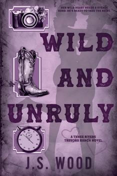 Wild and Unruly: A Contemporary Small Town Western Romance (Three Rivers Trevors Ranch)