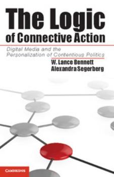 Hardcover The Logic of Connective Action: Digital Media and the Personalization of Contentious Politics Book