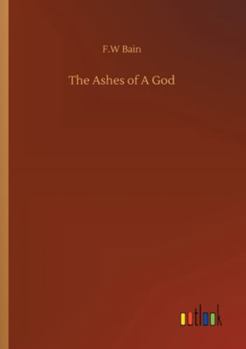 The Ashes of a God (Indian Stories of F.W.Bain)