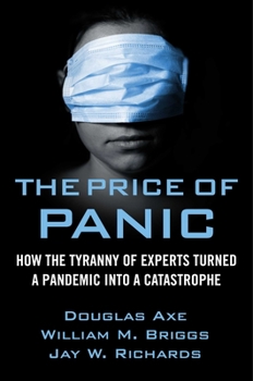 Hardcover The Price of Panic: How the Tyranny of Experts Turned a Pandemic Into a Catastrophe Book