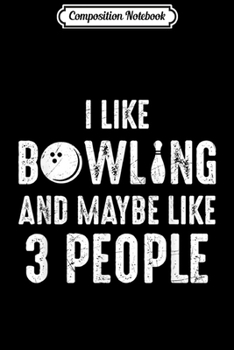 Composition Notebook: I Like Bowling And Maybe Like 3 People Introvert  Journal/Notebook Blank Lined Ruled 6x9 100 Pages