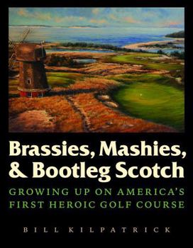 Hardcover Brassies, Mashies, & Bootleg Scotch: Growing Up on America's First Heroic Golf Course Book