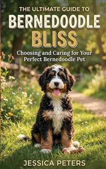 Bernedoodle Bliss: The Ultimate Guide to Choosing and Caring for Your Perfect Bernedoodle Pet
