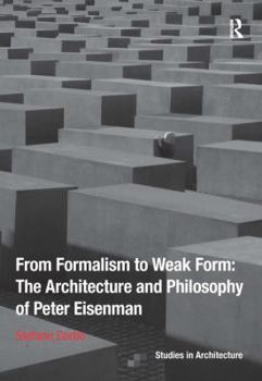 Hardcover From Formalism to Weak Form: The Architecture and Philosophy of Peter Eisenman Book