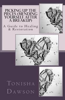 Paperback Picking Up The Pieces (Mending yourself after a breakup): A Guide to Healing & Restoration Book