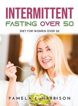 Intermittent Fasting Over 50: Diet for Women Over 50