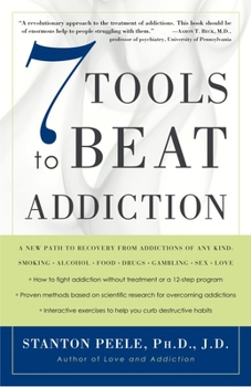 Paperback 7 Tools to Beat Addiction: A New Path to Recovery from Addictions of Any Kind: Smoking, Alcohol, Food, Drugs, Gambling, Sex, Love Book
