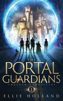 The Portal Guardians: An Epic Fantasy Adventure (Amalgam Chronicles Book 1)