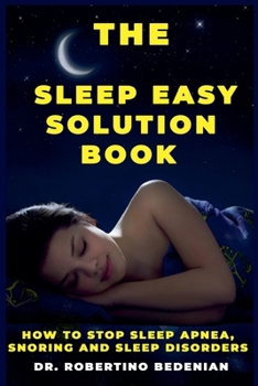 Paperback The Sleep Easy Solution Book: How to Stop Sleep Apnea, Snoring, and Sleep Disorders Book