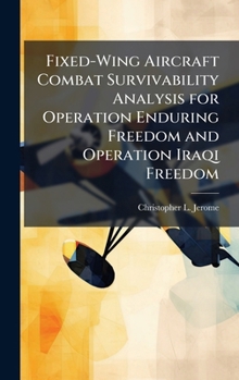 Hardcover Fixed-Wing Aircraft Combat Survivability Analysis for Operation Enduring Freedom and Operation Iraqi Freedom Book