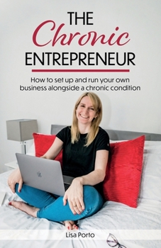 Paperback The Chronic Entrepreneur: How to set up and run your own business alongside a chronic condition Book