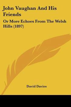 Paperback John Vaughan And His Friends: Or More Echoes From The Welsh Hills (1897) Book
