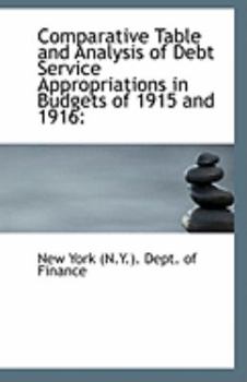 Paperback Comparative Table and Analysis of Debt Service Appropriations in Budgets of 1915 and 1916 Book