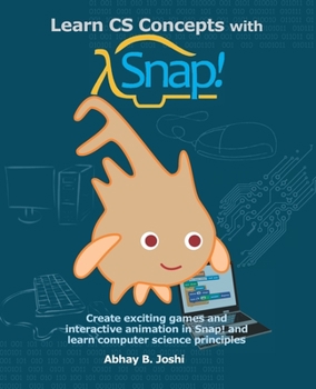 Paperback Learn CS Concepts with Snap!: Create exciting games and interactive animation in Snap! and learn computer science principles Book