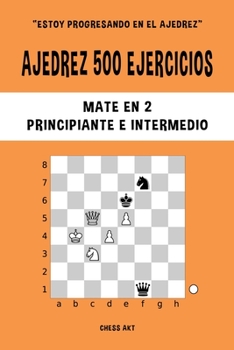 Paperback Ajedrez 500 ejercicios, Mate en 2, Nivel Principiante e Intermedio: Resuelve problemas de ajedrez y mejora tus habilidades tácticas [Spanish] Book