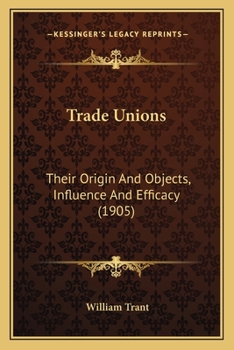 Paperback Trade Unions: Their Origin And Objects, Influence And Efficacy (1905) Book