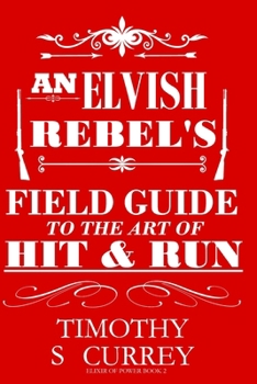 An Elvish Rebel's Field Guide to the Art of Hit & Run (Elixir of Power)