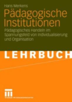 Paperback Pädagogische Institutionen: Pädagogisches Handeln Im Spannungsfeld Von Individualisierung Und Organisation [German] Book