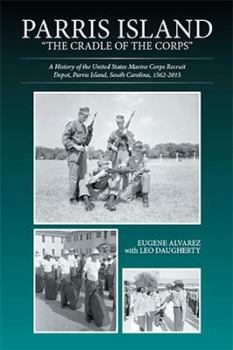 Paperback Parris Island: "The Cradle of the Corps" A History of the United States Marine Corps Recruit Depot, Parris Island, South Carolina, 15 Book