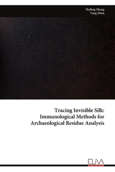 Paperback Tracing Invisible Silk: Immunological Methods for Archaeological Residue Analysis Book