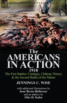 Paperback The Americans in Action, 1918-The First Battles: Cantigny, Chateau Thierry & the Second Battle of the Marne with Additional Illustrations by Jean Bern Book