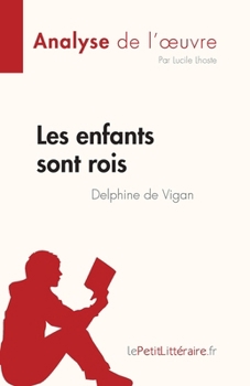 Paperback Les enfants sont rois de Delphine de Vigan (Analyse de l'oeuvre): Résumé complet et analyse détaillée de l'oeuvre [French] Book