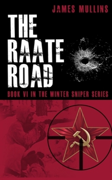 The Raate Road: Book VI in the Winter Sniper Series