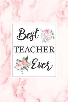Best Teacher Ever: Teacher Gift Notebook Floral Pink Marble Blank Lined Journal Novelty Birthday Gift Notepad, Thank You Gift for Teacher
