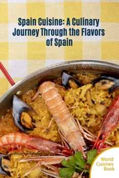 Spain Cuisine: A Culinary Journey Through the Flavors of Spain (World Cuisines Book)