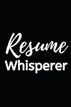 Resume Whisperer: Blank Lined Notebook/Journal For Hr Professional/Specialist, Appreciation Gift For Human Resources Specialists (6" x 9")