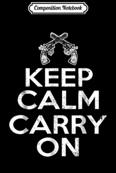 Paperback Composition Notebook: Keep Calm Carry On 2nd Amendment Journal/Notebook Blank Lined Ruled 6x9 100 Pages Book