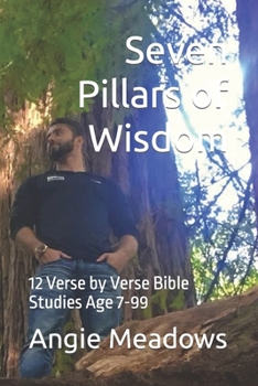 Paperback Seven Pillars of Wisdom: 12 Verse by Verse Bible Studies for Age 7-99 Book
