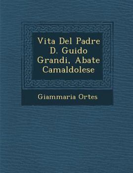 Vita del Padre D. Guido Grandi, Abate Camaldolese