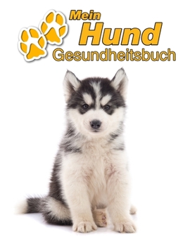 Mein Hund Gesundheitsbuch: Siberian Husky Welpe | 109 Seiten, 22cm x 28cm ca. A4 | Notizbuch zum Ausfüllen für Impfungen, Tierarztbesuche, ... Hundebesitzer | Eintragbuch (German Edition)