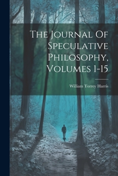Paperback The Journal Of Speculative Philosophy, Volumes 1-15 Book