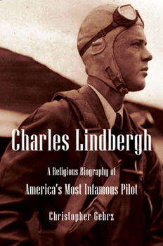 Hardcover Charles Lindbergh: A Religious Biography of America's Most Infamous Pilot Book