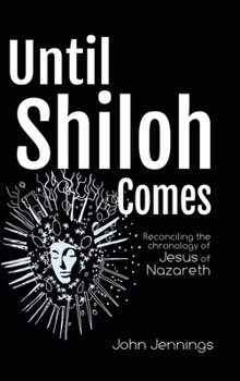 Hardcover Until Shiloh Comes: Reconciling the Chronology of Jesus of Nazareth Book